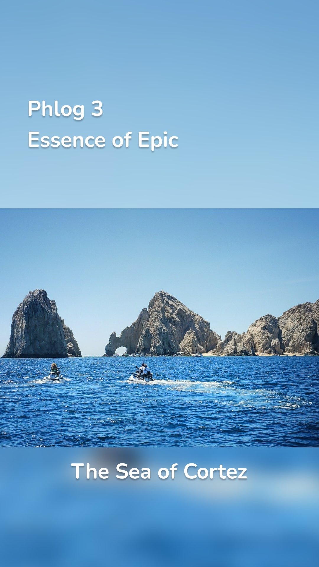 Phlog 3
Essence of Epic The Sea of Cortez